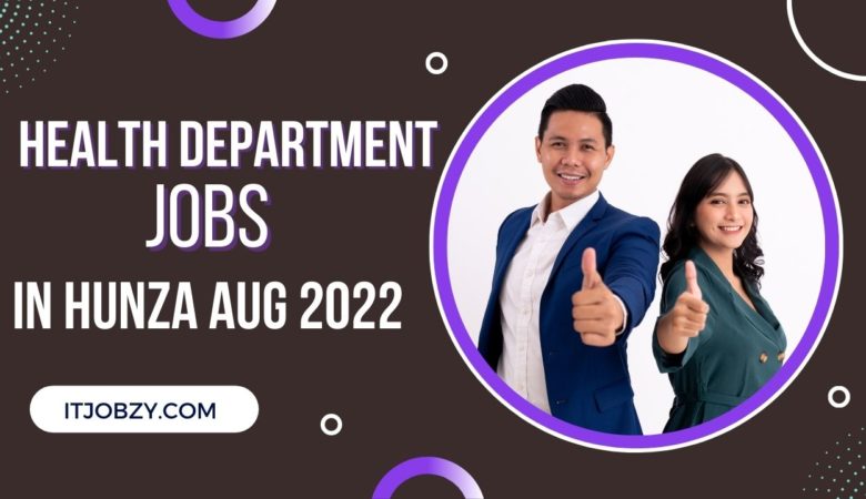 Hunza Jobs For Health Department In August 2022
