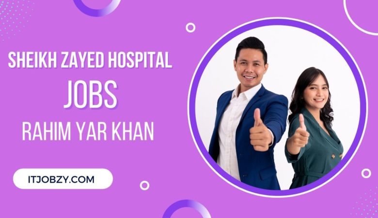 Sheikh Zayed Hospital Rahim Yar Khan Jobs 2022