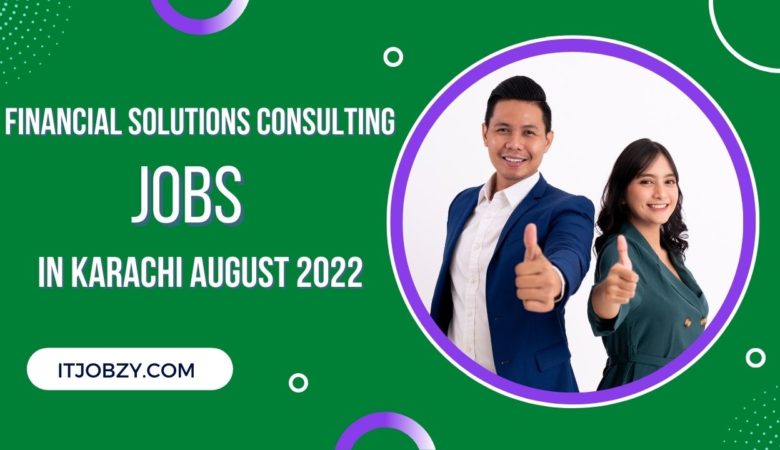 Financial Solutions Consulting Jobs in Karachi 2022 