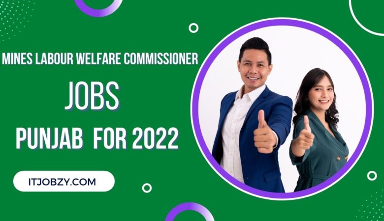 Mines Labour Welfare Commissioner Punjab Jobs In August 2022