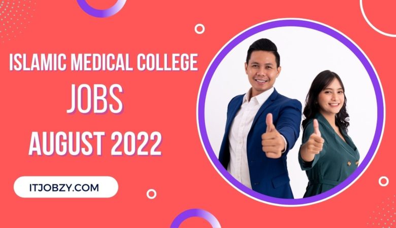 Islamic Medical College Jobs In August 2022