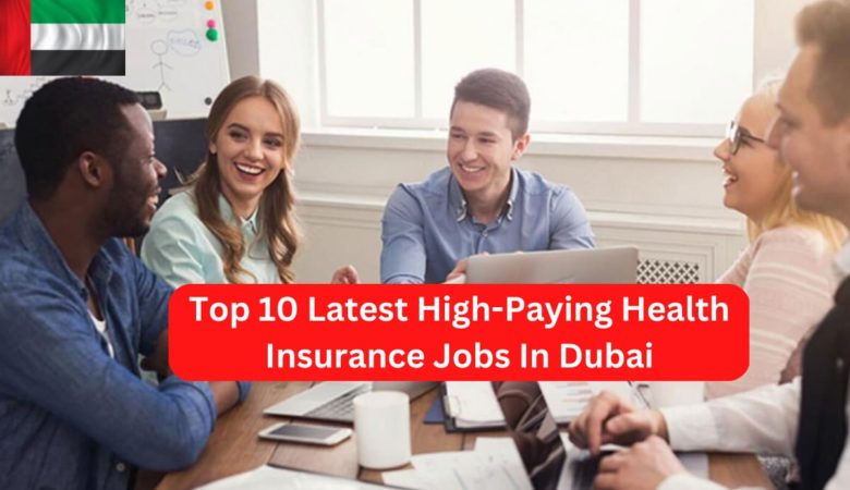 Top 10 Latest High-Paying Health Insurance Jobs In Dubai