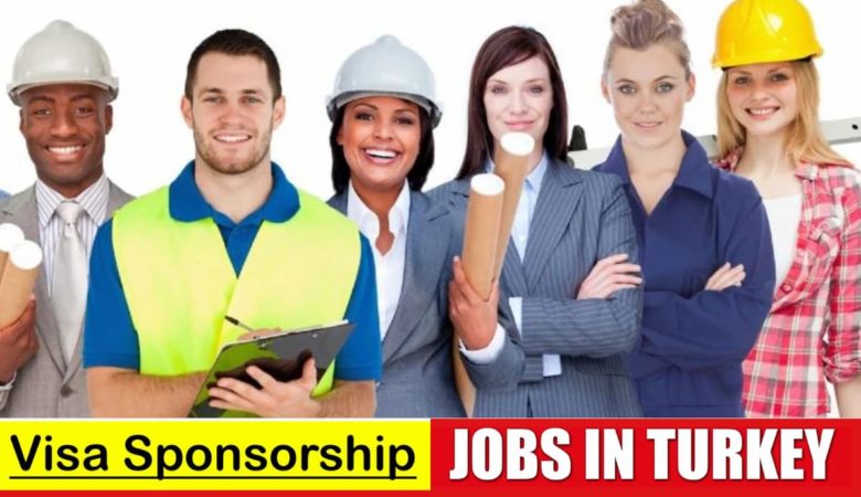 Visa Sponsorship Jobs in Turkey